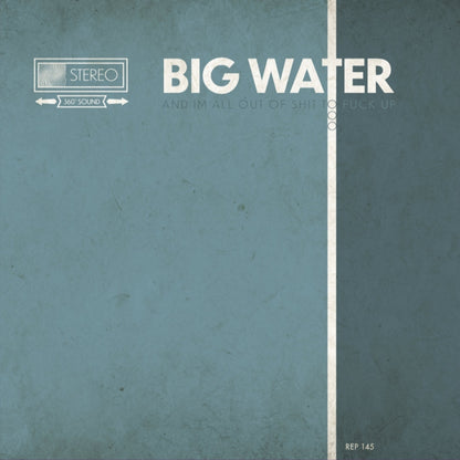Big Water - And I'm all out of shit to fuck up - LP - Reptilian