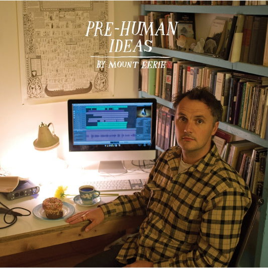 Mount Eerie - Pre-Human Ideas - LP - P.W. Elverum & Sun