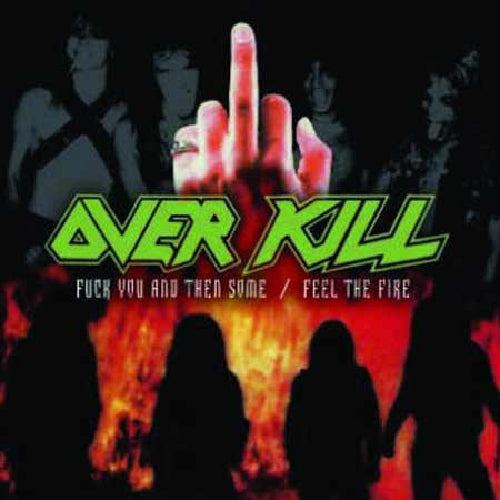 Overkill - Fuck you and then some/ Feel the fire - DCD - Megaforce