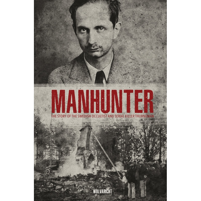 Wulvaricht - Manhunter, The Story of the Swedish Occultist and Serial Killer Thurneman - Book - AJNA
