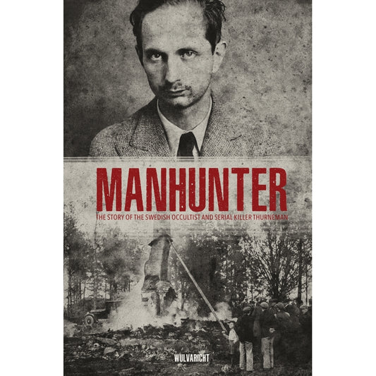 Wulvaricht - Manhunter, The Story of the Swedish Occultist and Serial Killer Thurneman - Book - AJNA