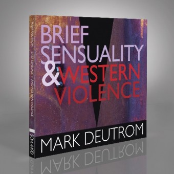 Mark Deutrom - Brief Sensuality & Western Violence - CD DIGISLEEVE